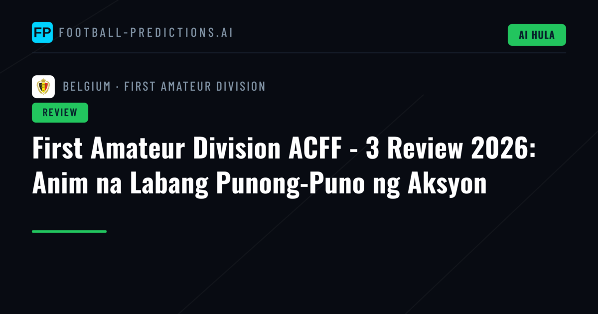 First Amateur Division ACFF - 3 Review 2026: Anim na Labang Punong-Puno ng Aksyon