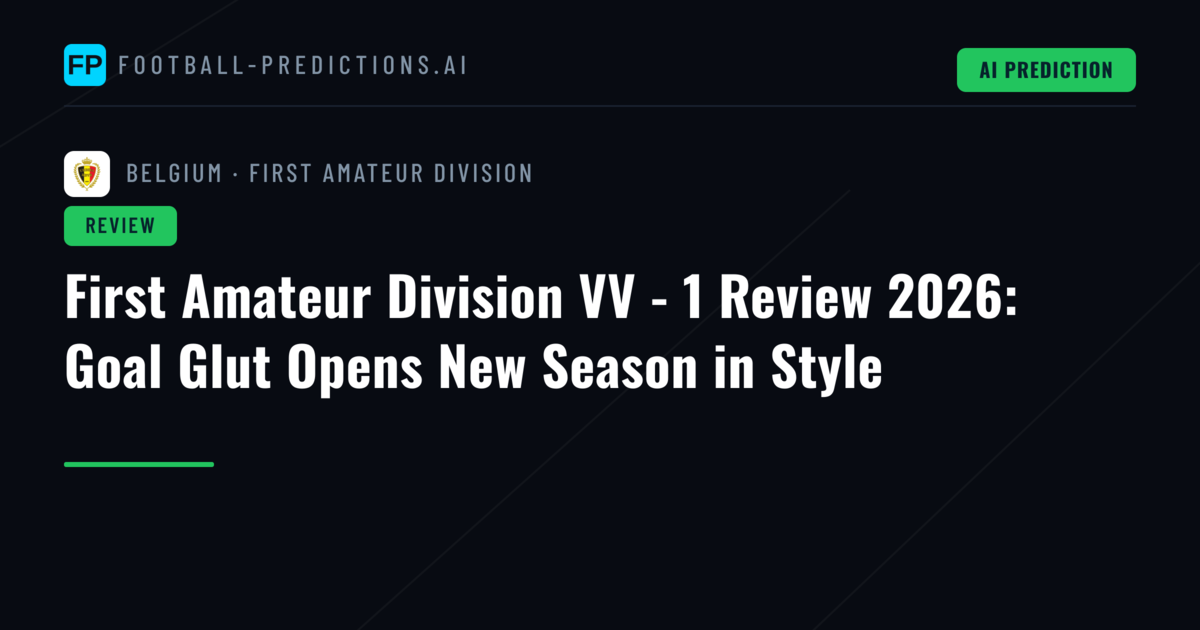 First Amateur Division VV - 1 Review 2026: Goal Glut Opens New Season in Style