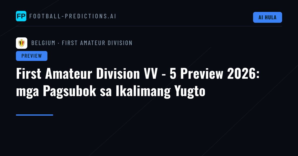 First Amateur Division VV - 5 Preview 2026: mga Pagsubok sa Ikalimang Yugto