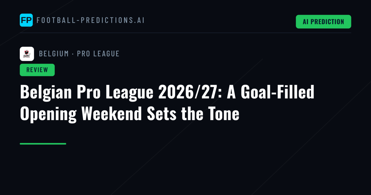 Belgian Pro League 2026/27: A Goal-Filled Opening Weekend Sets the Tone