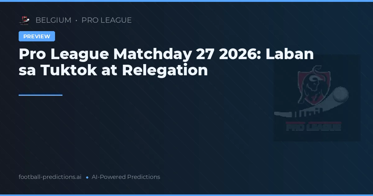 Pro League Matchday 27 2026: Laban sa Tuktok at Relegation