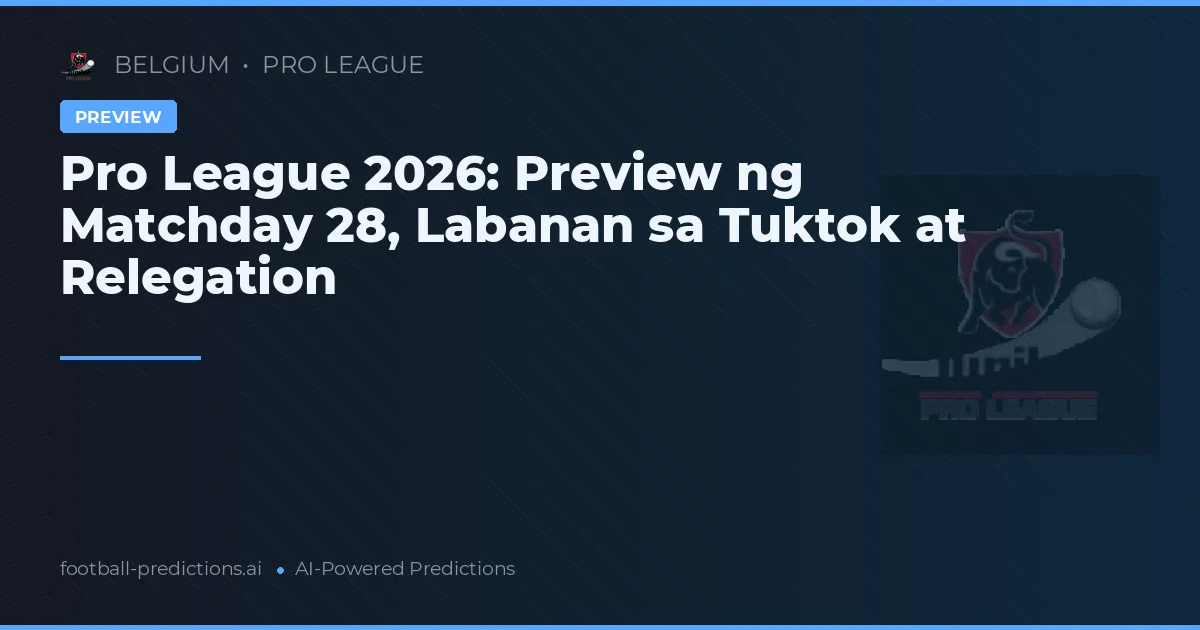 Pro League 2026: Preview ng Matchday 28, Labanan sa Tuktok at Relegation