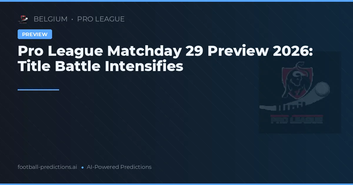 Pro League Matchday 29 Preview 2026: Title Battle Intensifies