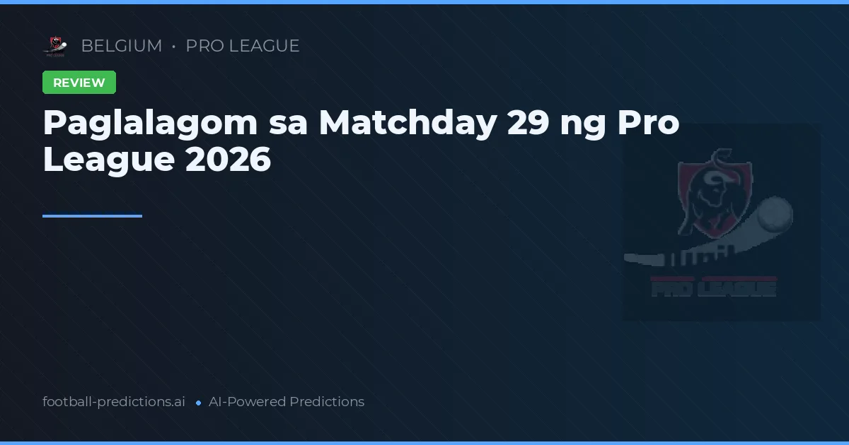 Paglalagom sa Matchday 29 ng Pro League 2026