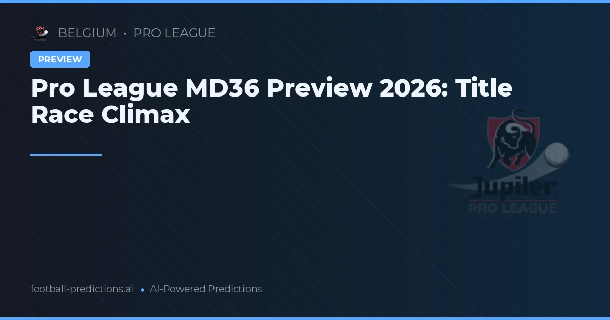 Pro League MD36 Preview 2026: Title Race Climax