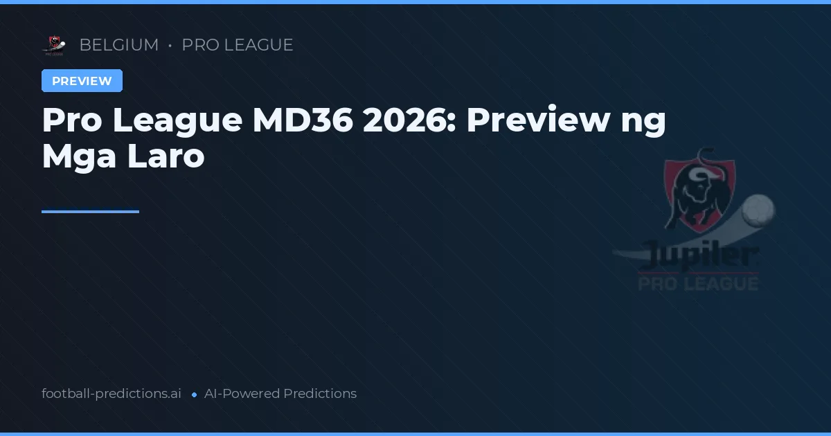 Pro League MD36 2026: Preview ng Mga Laro