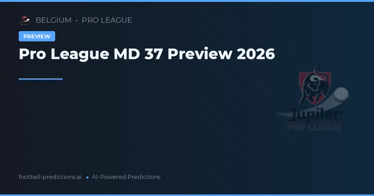 Pro League MD 37 Preview 2026