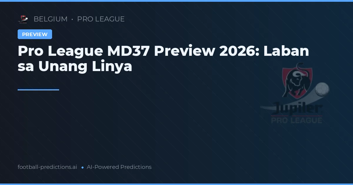 Pro League MD37 Preview 2026: Laban sa Unang Linya
