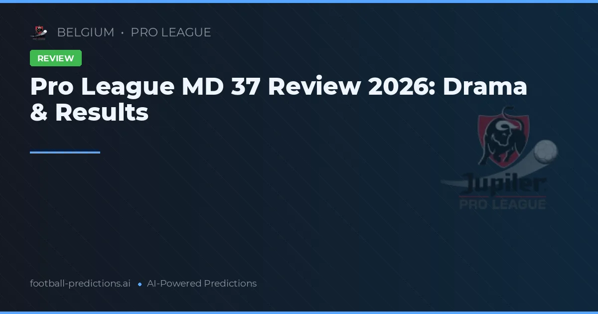 Pro League MD 37 Review 2026: Drama & Results