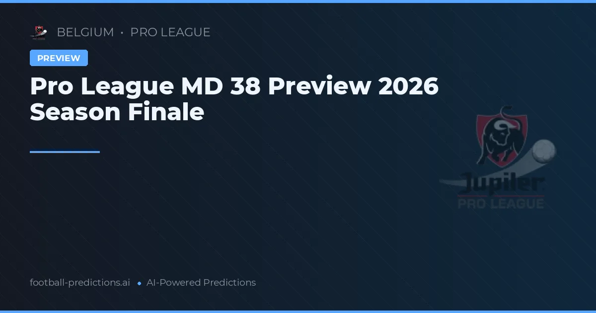 Pro League MD 38 Preview 2026 Season Finale