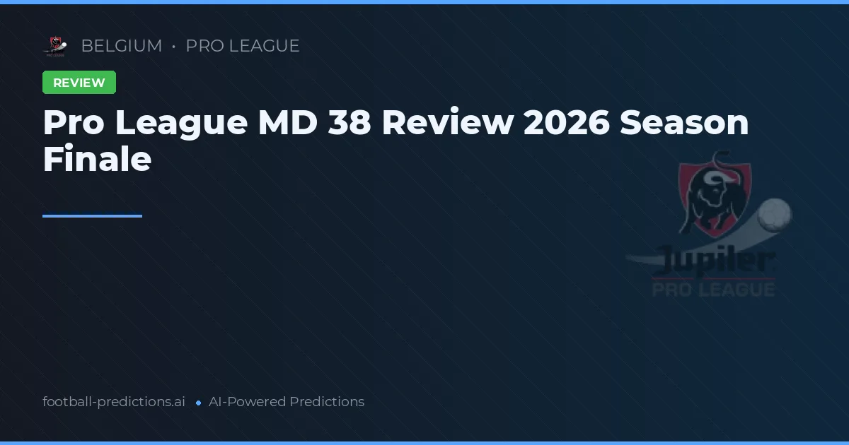 Pro League MD 38 Review 2026 Season Finale