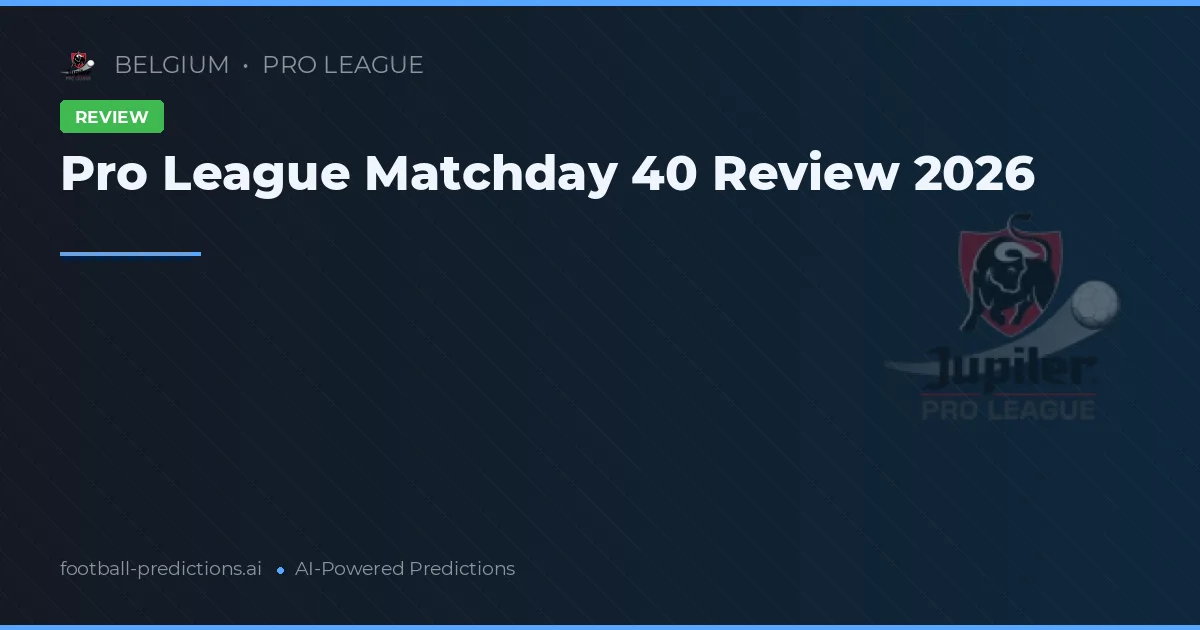 Pro League Matchday 40 Review 2026