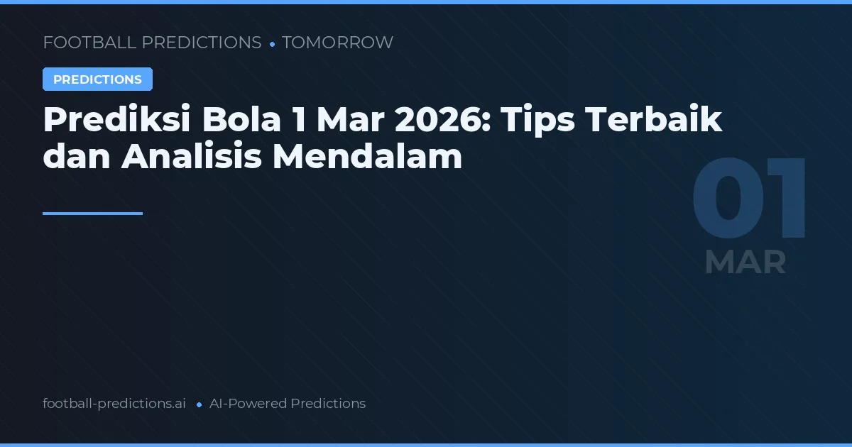 Prediksi Bola 1 Mar 2026: Tips Terbaik dan Analisis Mendalam