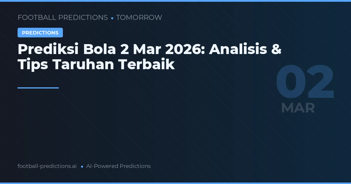 Prediksi Bola 2 Mar 2026: Analisis & Tips Taruhan Terbaik