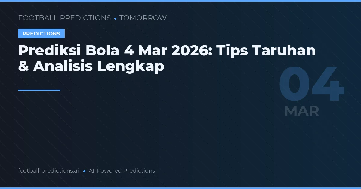 Prediksi Bola 4 Mar 2026: Tips Taruhan & Analisis Lengkap