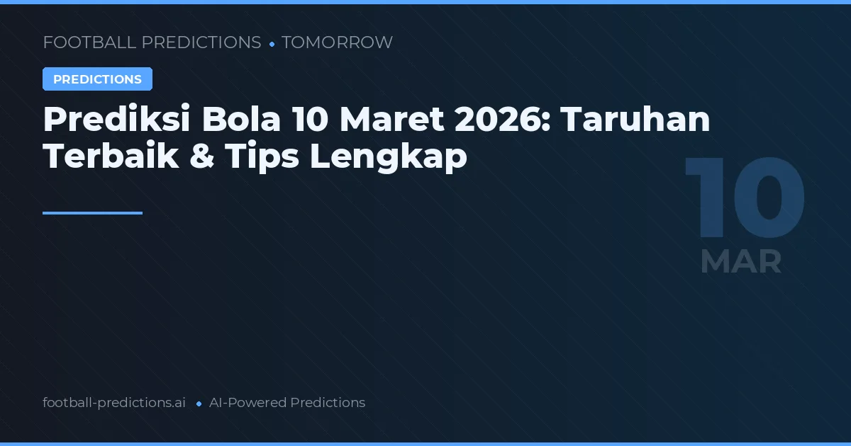 Prediksi Bola 10 Maret 2026: Taruhan Terbaik & Tips Lengkap