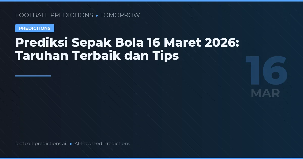 Prediksi Sepak Bola 16 Maret 2026: Taruhan Terbaik dan Tips