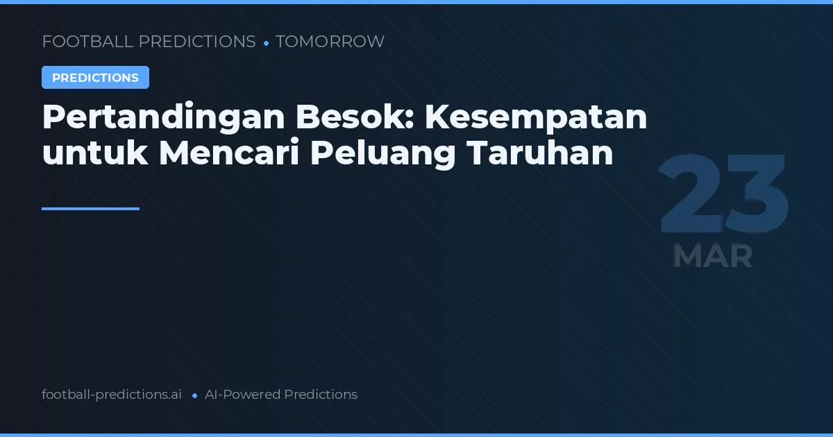 Pertandingan Besok: Kesempatan untuk Mencari Peluang Taruhan