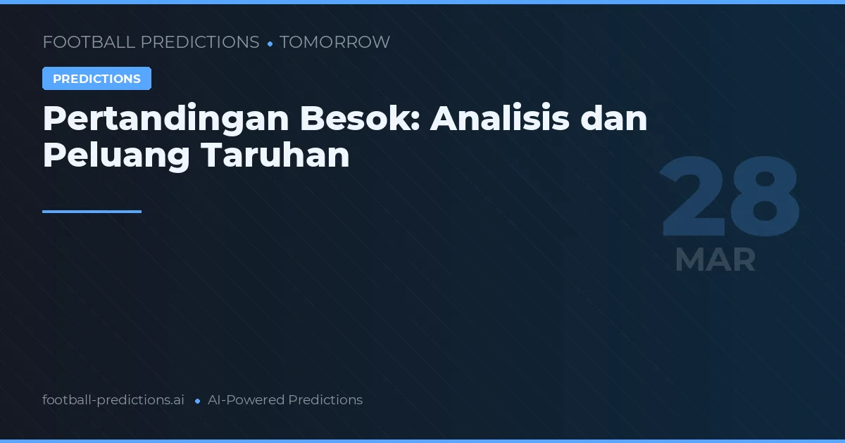 Pertandingan Besok: Analisis dan Peluang Taruhan