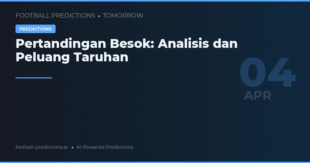 Pertandingan Besok: Analisis dan Peluang Taruhan