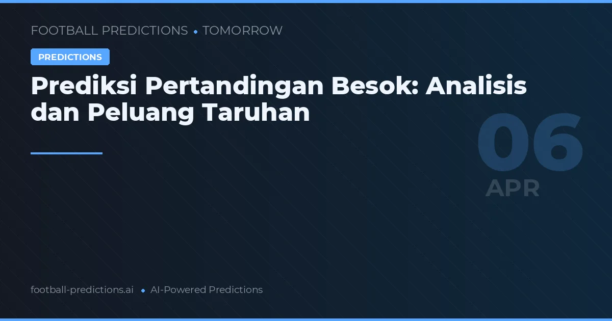 Prediksi Pertandingan Besok: Analisis dan Peluang Taruhan