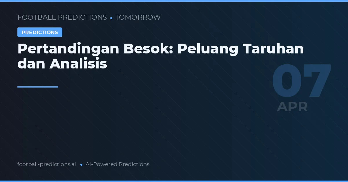 Pertandingan Besok: Peluang Taruhan dan Analisis