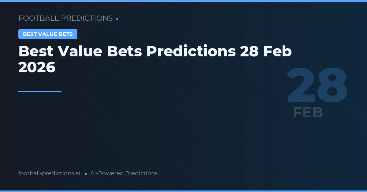 Best Value Bets Predictions 28 Feb 2026