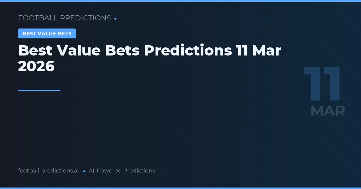 Best Value Bets Predictions 11 Mar 2026