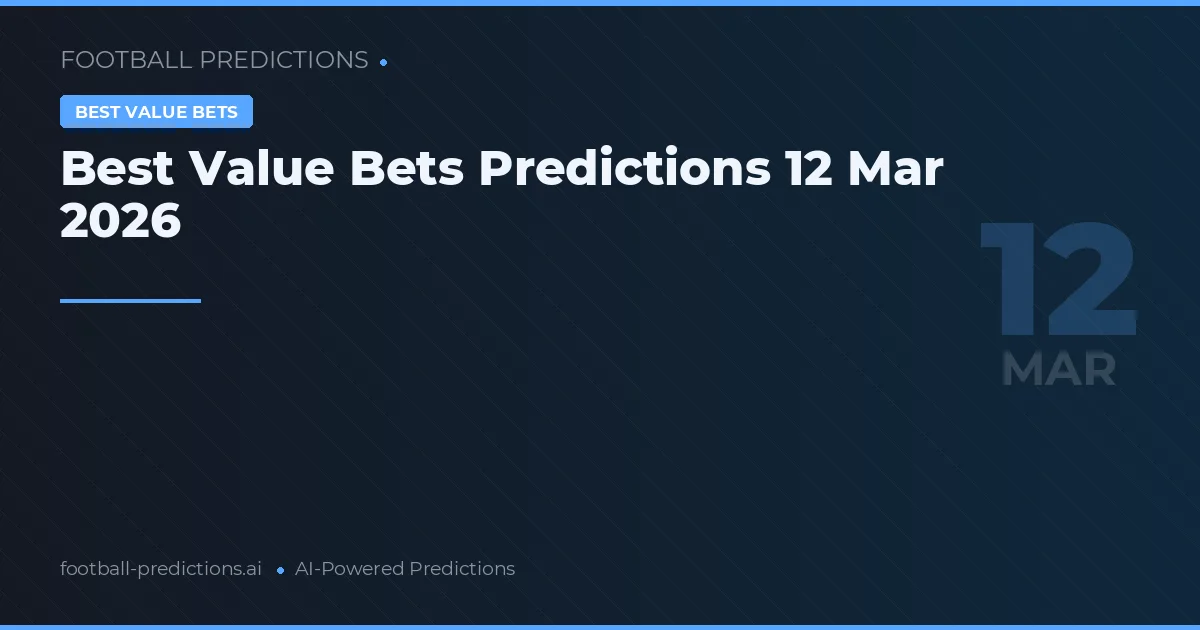 Best Value Bets Predictions 12 Mar 2026