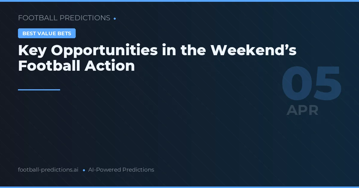 Key Opportunities in the Weekend’s Football Action