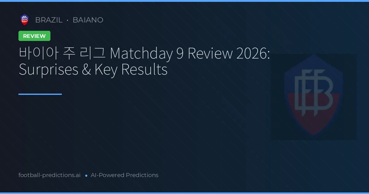 바이아 주 리그 Matchday 9 Review 2026: Surprises & Key Results