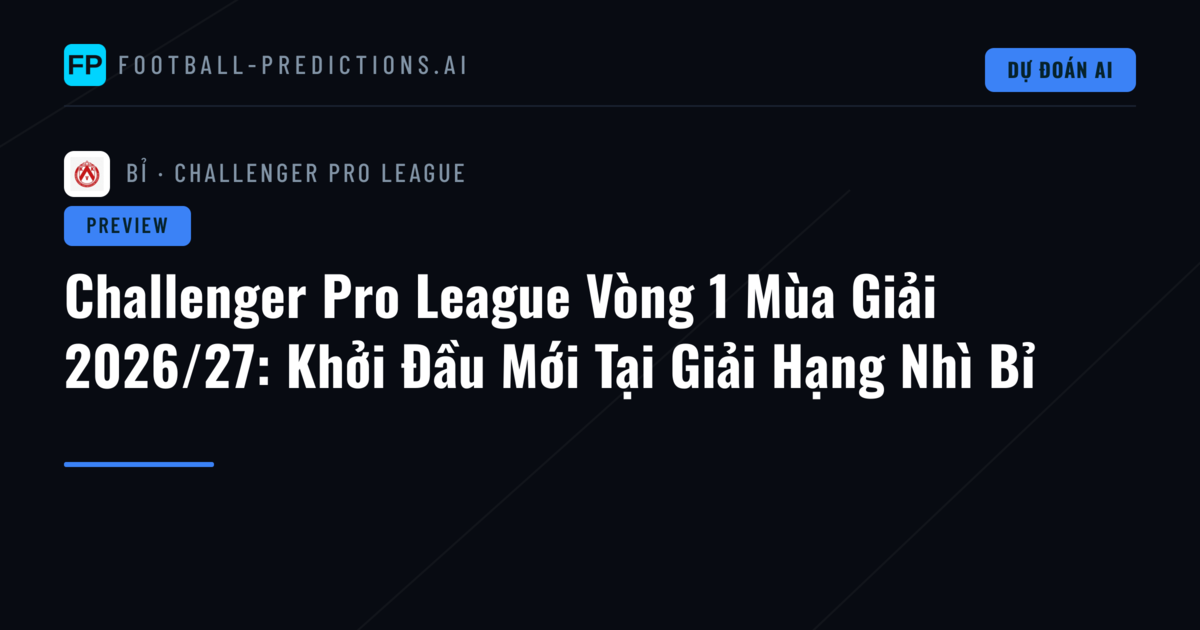 Challenger Pro League Vòng 1 Mùa Giải 2026/27: Khởi Đầu Mới Tại Giải Hạng Nhì Bỉ