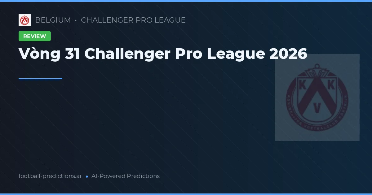 Vòng 31 Challenger Pro League 2026