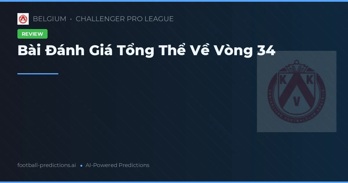 Bài Đánh Giá Tổng Thể Về Vòng 34