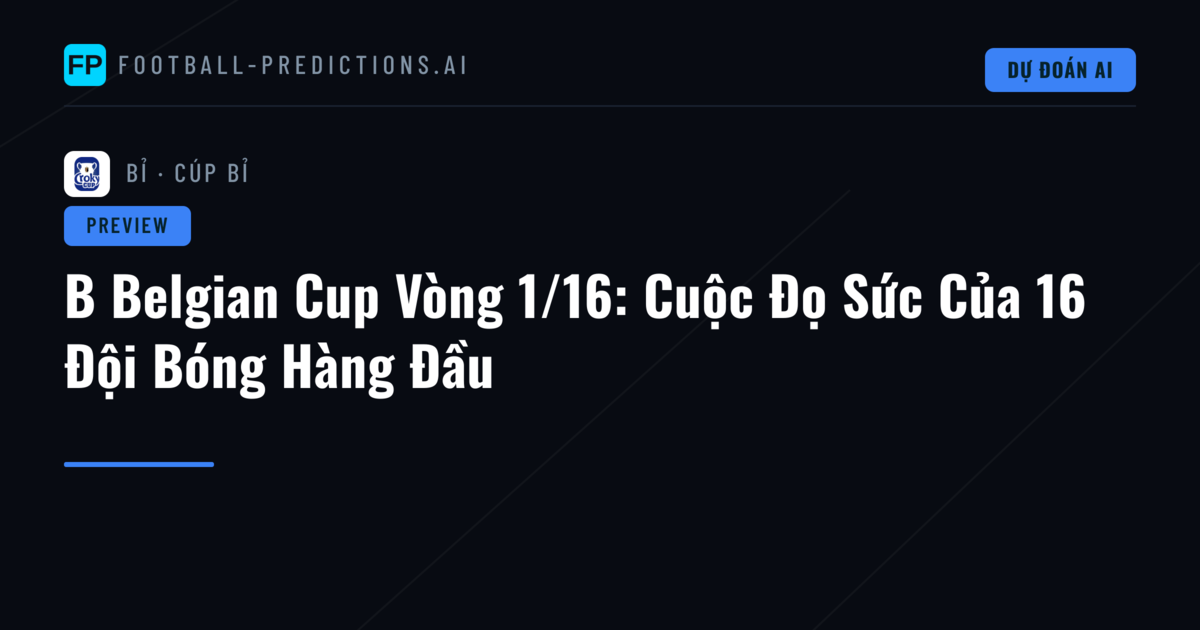 B Belgian Cup Vòng 1/16: Cuộc Đọ Sức Của 16 Đội Bóng Hàng Đầu
