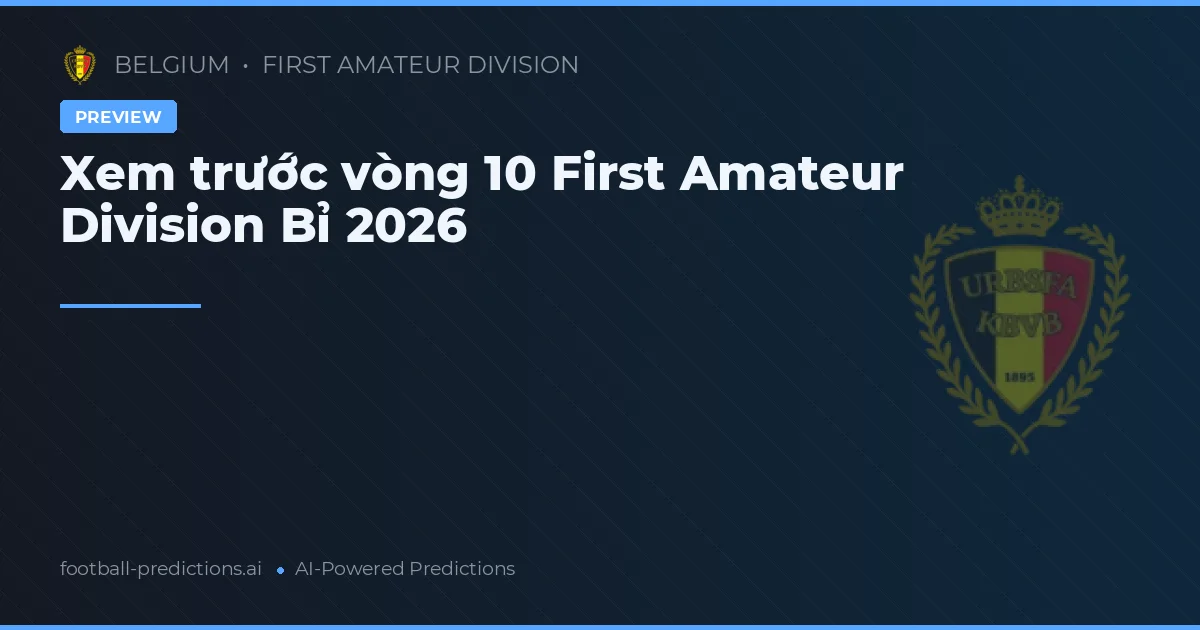 Xem trước vòng 10 First Amateur Division Bỉ 2026