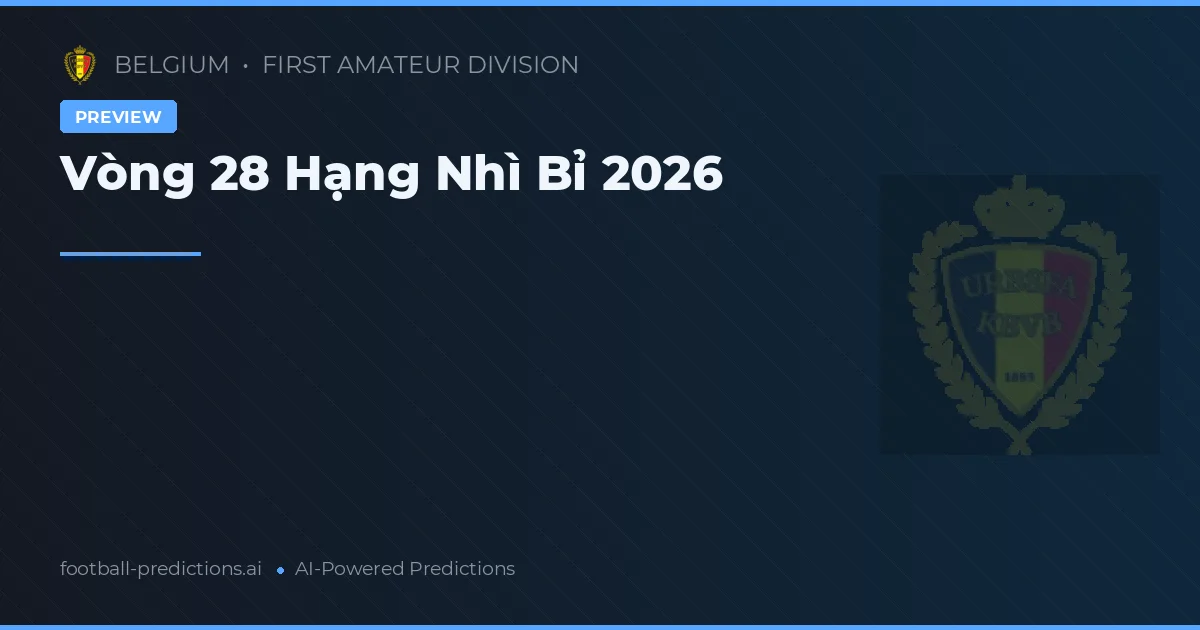 Vòng 28 Hạng Nhì Bỉ 2026