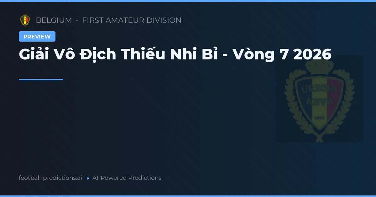 Giải Vô Địch Thiếu Nhi Bỉ - Vòng 7 2026