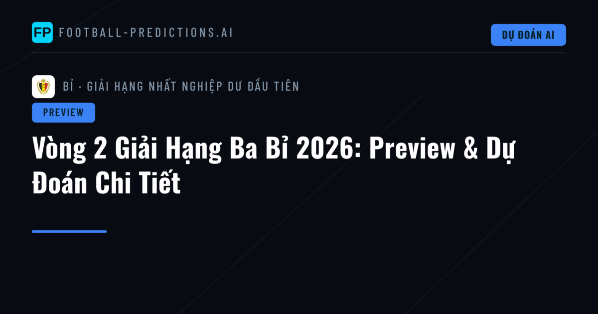 Vòng 2 Giải Hạng Ba Bỉ 2026: Preview & Dự Đoán Chi Tiết