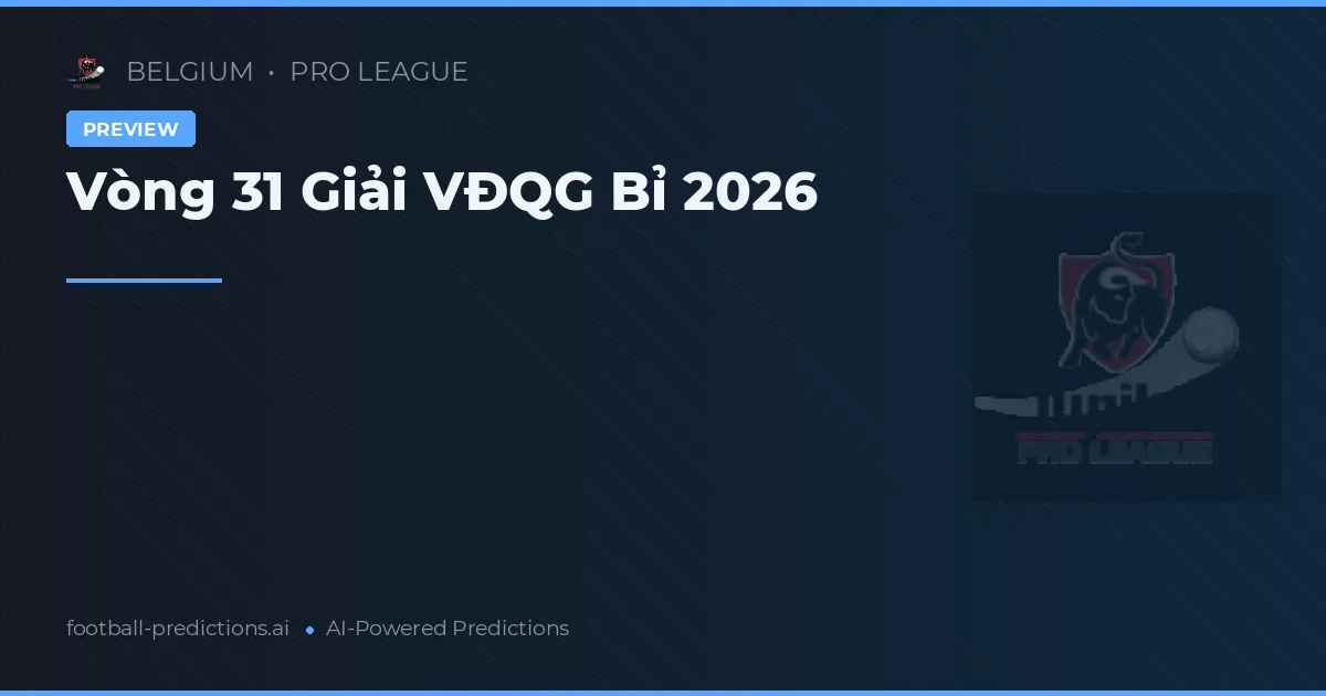 Vòng 31 Giải VĐQG Bỉ 2026
