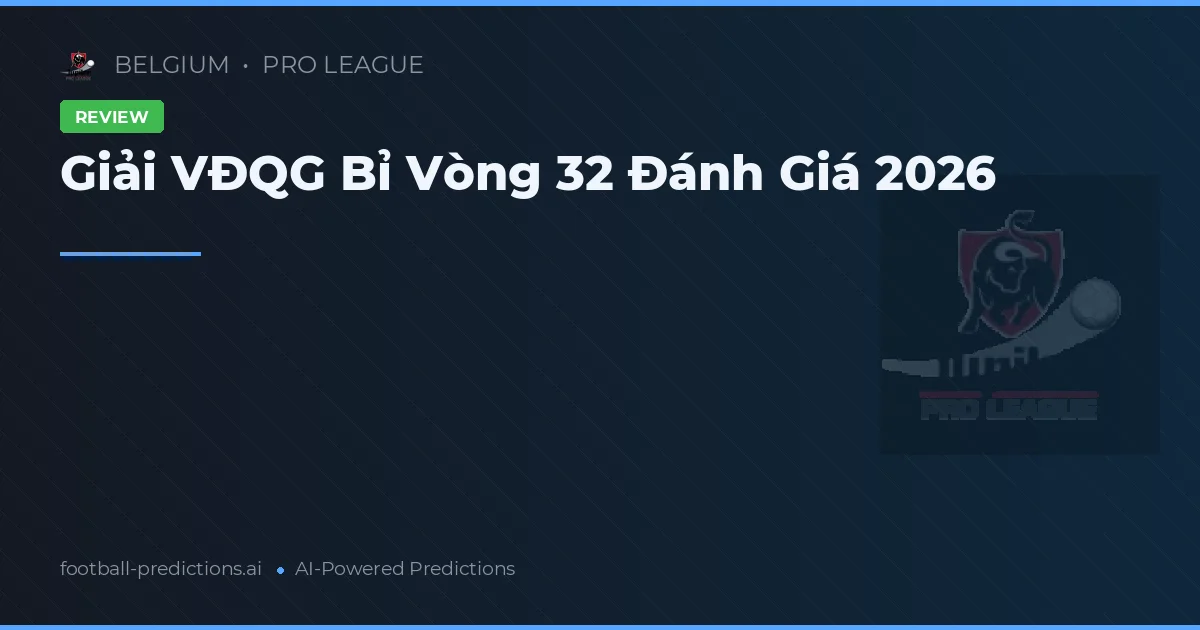 Giải VĐQG Bỉ Vòng 32 Đánh Giá 2026