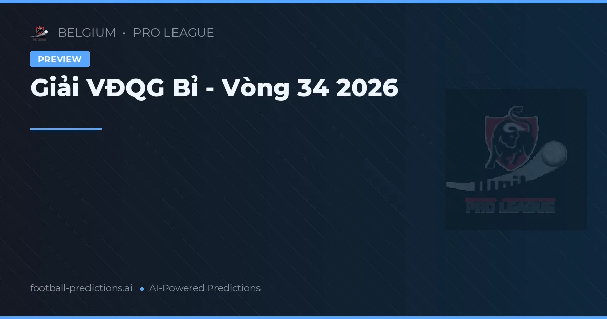 Giải VĐQG Bỉ - Vòng 34 2026