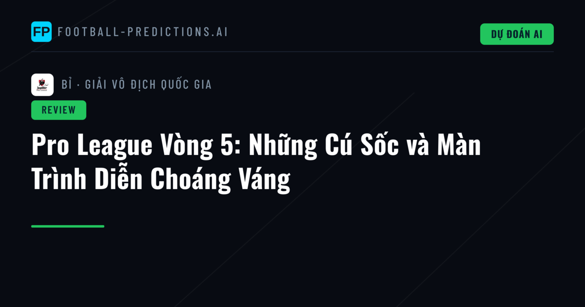 Pro League Vòng 5: Những Cú Sốc và Màn Trình Diễn Choáng Váng