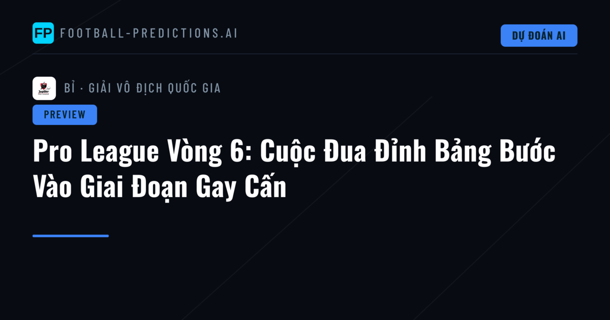 Pro League Vòng 6: Cuộc Đua Đỉnh Bảng Bước Vào Giai Đoạn Gay Cấn