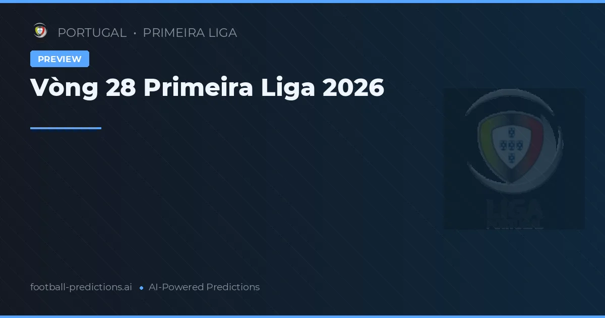 Vòng 28 Primeira Liga 2026