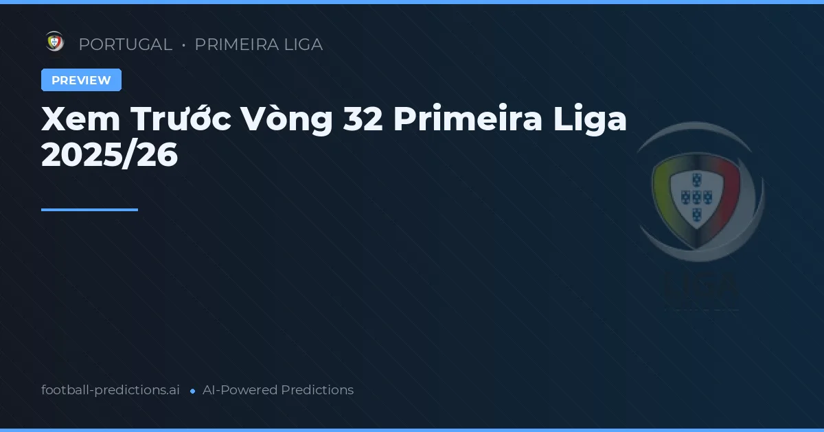 Xem Trước Vòng 32 Primeira Liga 2025/26