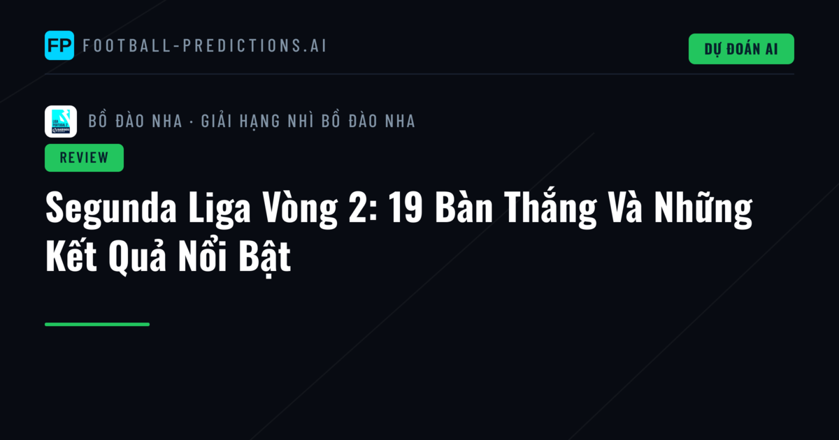 Segunda Liga Vòng 2: 19 Bàn Thắng Và Những Kết Quả Nổi Bật