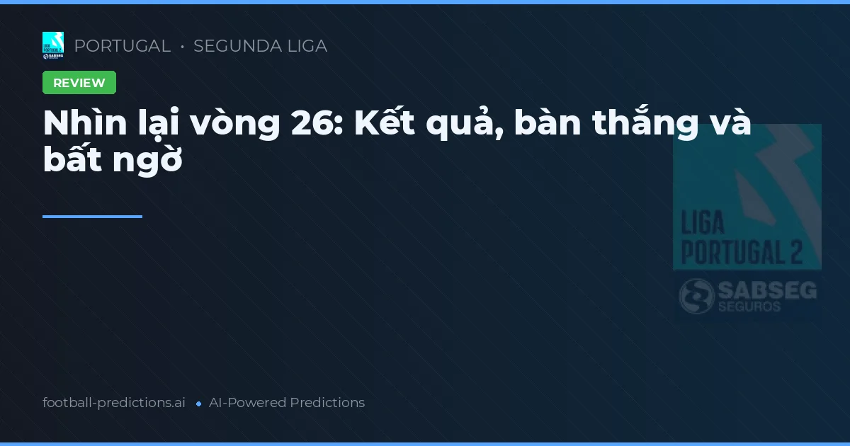 Nhìn lại vòng 26: Kết quả, bàn thắng và bất ngờ