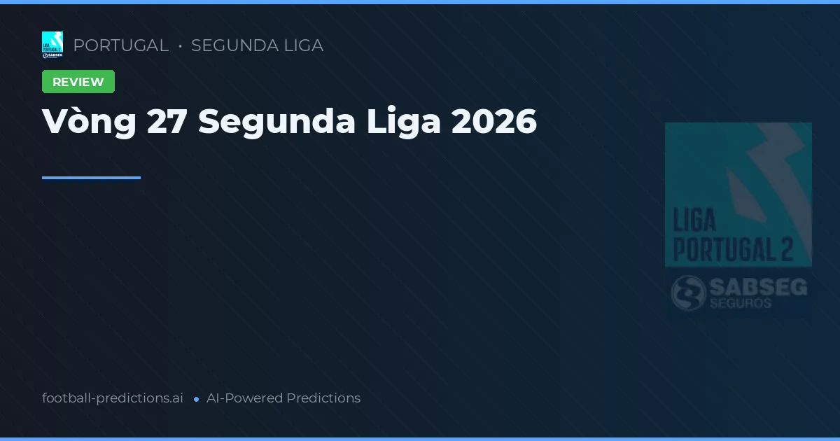 Vòng 27 Segunda Liga 2026