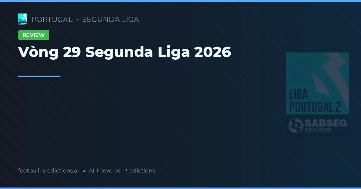 Vòng 29 Segunda Liga 2026